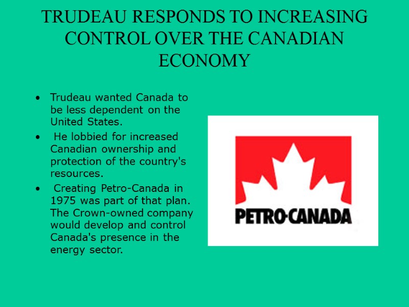 TRUDEAU RESPONDS TO INCREASING CONTROL OVER THE CANADIAN ECONOMY  Trudeau wanted Canada to